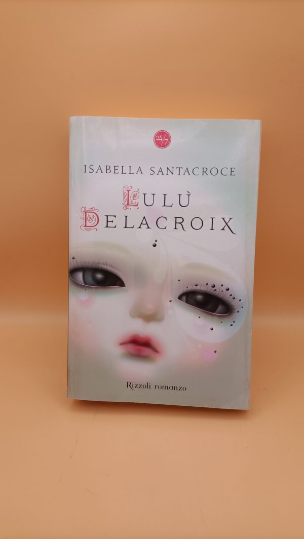 Isabella Santacroce, Lulù Delacroix, Rizzoli 1a edizione 2010