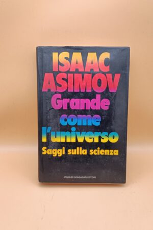 Isaac Asimov, Grande come l'universo - Saggi sulla scienza, Mondadori 1a edizione 1990