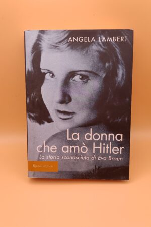Angela Lambert, La donna che amò Hitler (Eva Braun), Rizzoli 1a edizione 2006