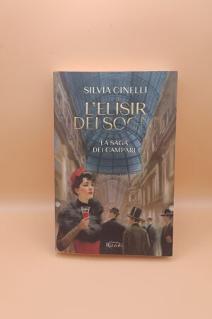 Silvia Cinelli, L'elisir dei sogni (la saga dei Campari), Rizzoli 1a edizione 2024