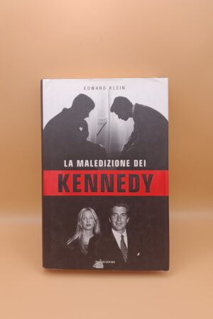 Edward Klein, La maledizione dei Kennedy, Mondadori 1a edizione 2007