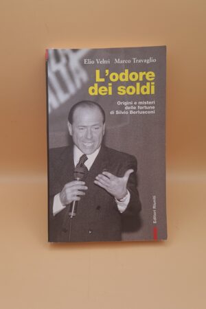 Veltri/Travaglio, L'odore dei soldi - origini e misteri delle fortune di Silvio Berlusconi, Editori Riuniti