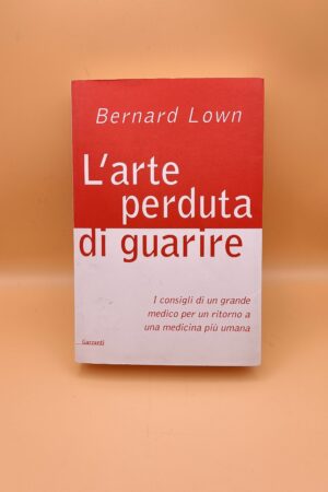 Bernard Lown, L'arte perduta di guarire, Garzanti 1a edizione 1997