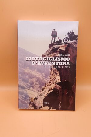 Chris Scott, Motociclismo d'avventura - La guida definitiva, Ultra edizioni