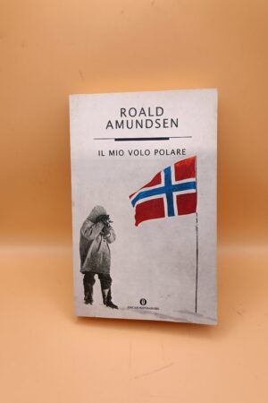Roald Amundsen, Il mio volo polare, Oscar Mondadori