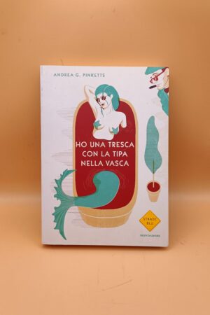 Andrea G. Pinketts, Ho una tresca con la tipa nella vasca, Mondadori 1a ed. 2014