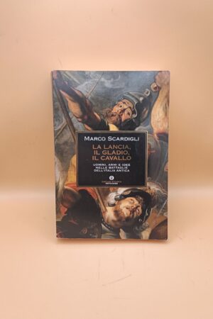 Marco Scardigli, La lancia, il gladio, il cavallo, Oscar Mondadori