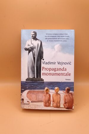 Vladimir Vojnovic, Propaganda monumentale, Garzanti 1a edizione 2004