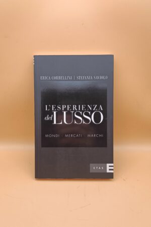 Corbellini/Saviolo, L'esperienza del lusso - Mondi. Mercati. Marchi, ETAS