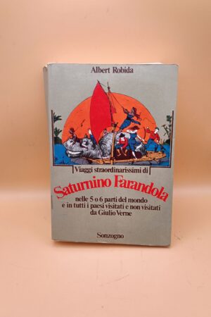 Albert Robida, I viaggi straordinarissimi di Saturnino Farandola, Sonzogno 1^ ed