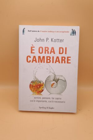 John P. Kotter, E' ora di cambiare, Sperling & Kupfer 1a edizione 2009