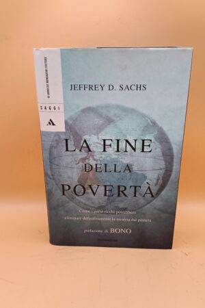 Jeffrey D. Sachs, La fine della povertà, Mondadori 1a ed. 2005